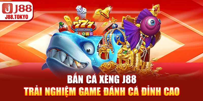 Bắn Cá Xèng J88 - Trải Nghiệm Game Đánh Cá Đỉnh Cao