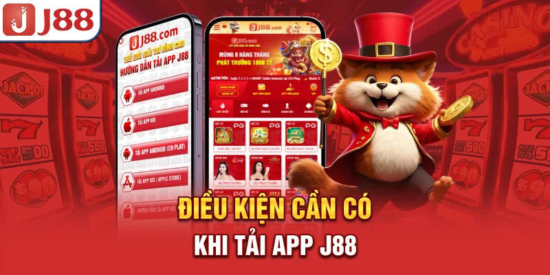 Tải App J88 - Truy Cập Siêu Nhanh, Bảo Mật Tuyệt Đối 7 Điều kiện cần có khi tải app J88