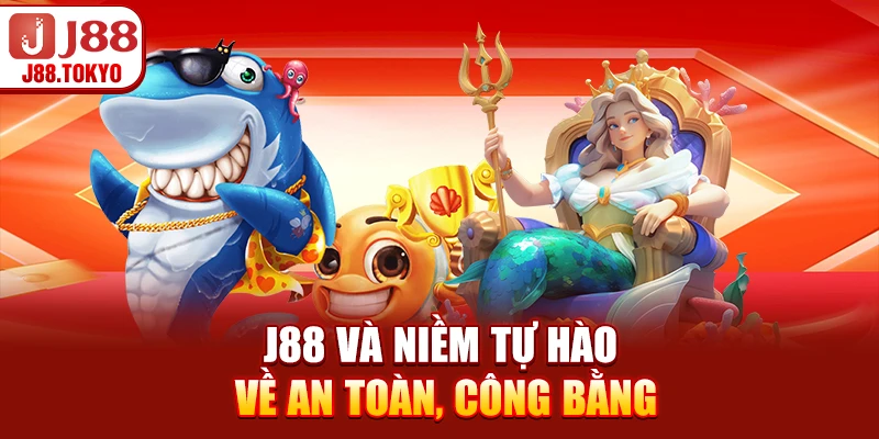 J88 và niềm tự hào về an toàn, công bằng