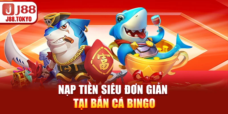 Nạp tiền siêu đơn giản tại bắn cá bingo
