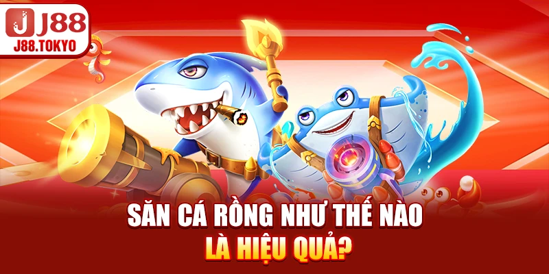 Bắn Cá Rồng - Hướng Dẫn và Chiến Lược Hiệu Quả 8 Săn cá rồng như thế nào là hiệu quả?