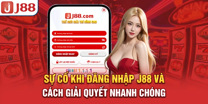 Đăng Nhập J88 - Cách Thức Siêu Nhanh và Bảo Mật 9 Sự cố khi đăng nhập J88 và cách giải quyết nhanh chóng